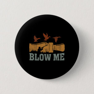 Blow Me Duck Call Waterfowl Hunter Funny Duck Hunt Button