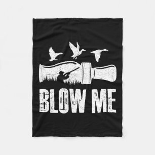 Blow Me Duck Call Waterfowl Hunter Funny Duck Hunt Fleecedecke