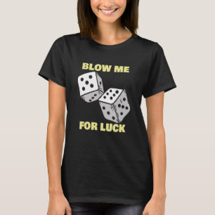 Blow me for Luce Dice Craps Player Casino T-Shirt