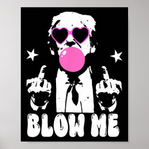 Blow me Funny Trump Pink Blase Gum Donald Trump 2 Poster