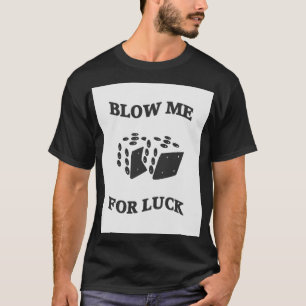 BLOW ME FÜR LUCK T-Shirt