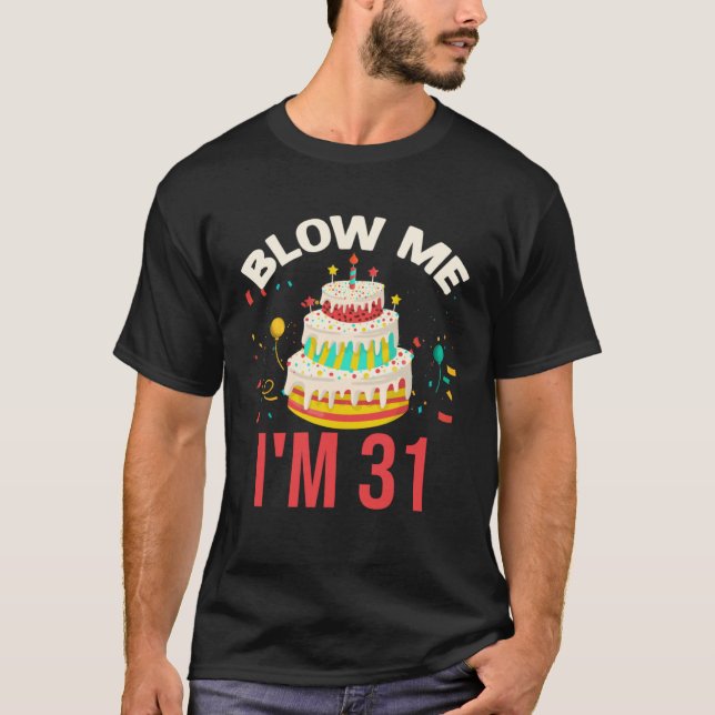 Blow Me I m 31 T-Shirt (Vorderseite)
