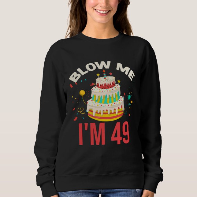 Blow Me I m 49 Sweatshirt (Vorderseite)
