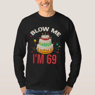 Blow Me I m 69 T-Shirt