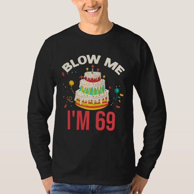 Blow Me I m 69 T-Shirt (Vorderseite)