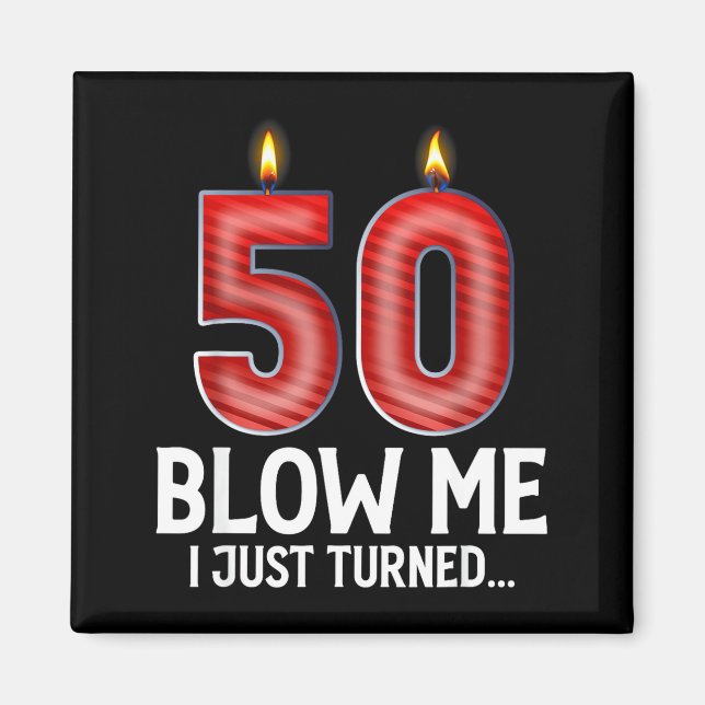 Blow Me I Turned 50 Years Old Funny 50th Birthday  Magnet (Vorne)