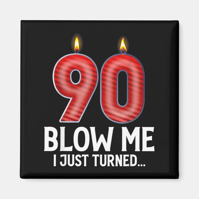 Blow Me I Turned 90 Years Old Funny 90th Birthday  Magnet (Vorne)