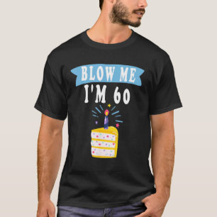 Blow Me Ich bin 60 Sechzig Shirt lustige 60. Gebur
