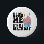 Blow me It's my Birthday Funny Anniversary Gift Button<br><div class="desc">Geburtstag, Jubiläum, Geburt, Geschenk, lustig, er, sie, glücklich, geschenk</div>