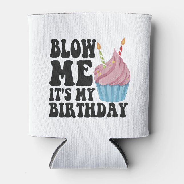 Blow me It's my Birthday Funny Anniversary Gift Dosenkühler (Vorderseite)