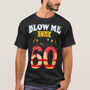 Blow me me Ich bin 60 lustige Geburtstagsgeschenk T-Shirt
