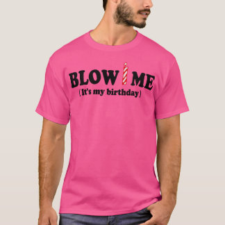 Blow ME (mein Geburtstag) T-Shirt