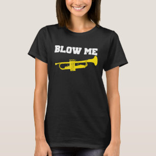 Blow Me Trumpet Shirt Funny Trumpet Blow Me Shirt