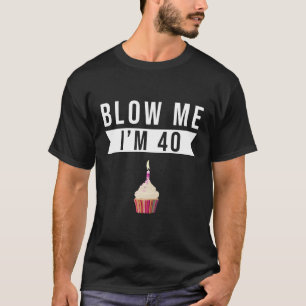 Blow mir, ich bin 40 Feiern T-Shirt
