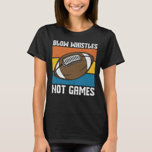 BLOW WHISTISTEN NICHT SPIELEN FUNNY FOOTBALL T-Shirt