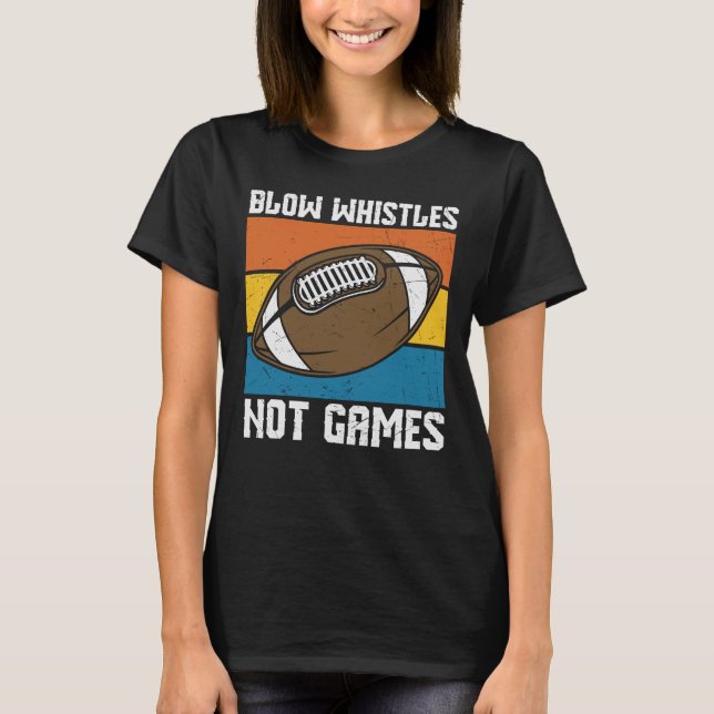 BLOW WHISTISTEN NICHT SPIELEN FUNNY FOOTBALL T-Shirt (Vorderseite)
