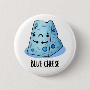 Blue Cheese Funny Sad Pun Button