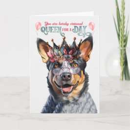 Blue Heeler Dog Queen for Day Funny Birthday Karte