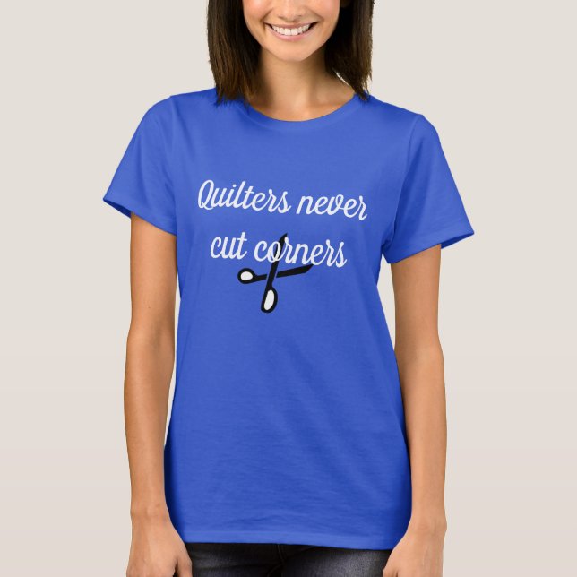 Blue Quilters schneiden nie Ecken 100% Baumwolle  T-Shirt (Vorderseite)