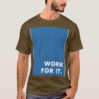 Blue Work for it T-Shirt