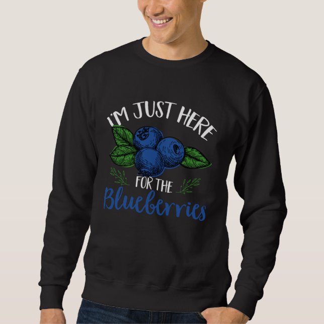 Blueberry Fruit  I m Just Here For The Blueberries Sweatshirt (Vorderseite)