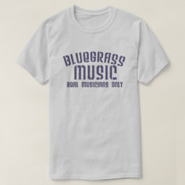 Bluegrass Music Real Musicians Only Old Time Text T-Shirt