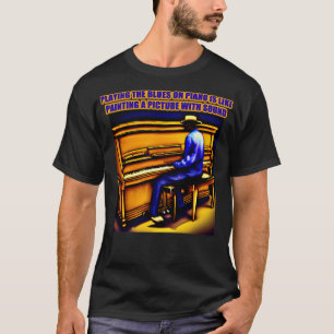 Blues auf Klavier zu spielen ist wie ein Bild zu m T-Shirt