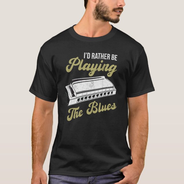 Blues Musician Iu2019d Rather Be Playing The Blues T-Shirt (Vorderseite)