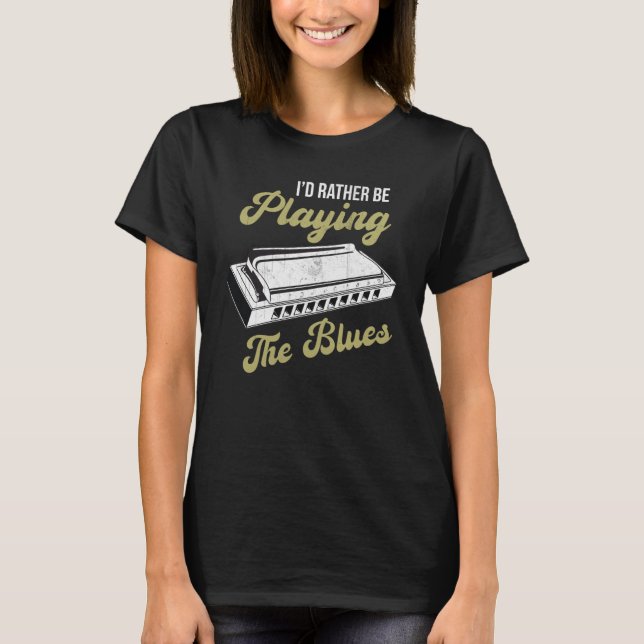 Blues Musician Iu2019d Rather Be Playing The Blues T-Shirt (Vorderseite)