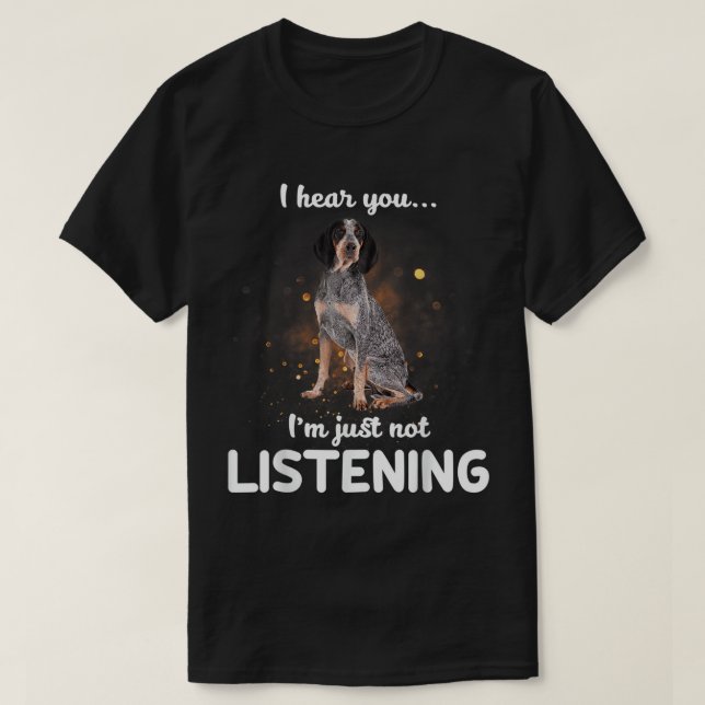 Bluetick Coonhound Ich höre, dass du T-Shir nicht  T-Shirt (Design vorne)