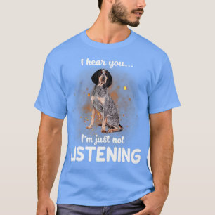 Bluetick Coonhound ich höre, dass Sie nicht zuhöre T-Shirt