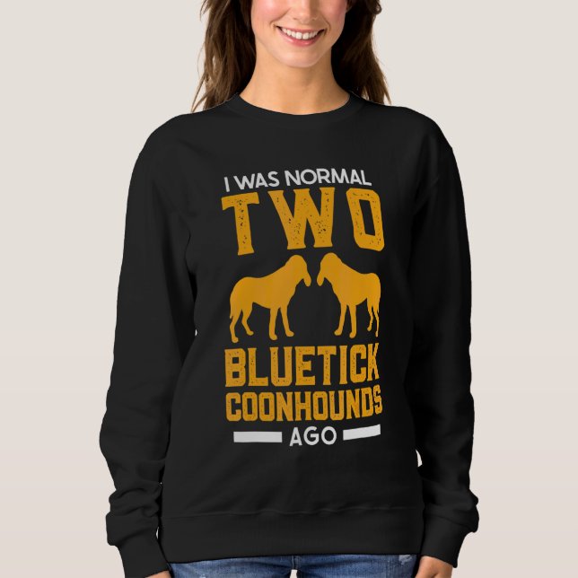 Bluetick Coonhound Ich war normal Vor zwei Bluetic Sweatshirt (Vorderseite)