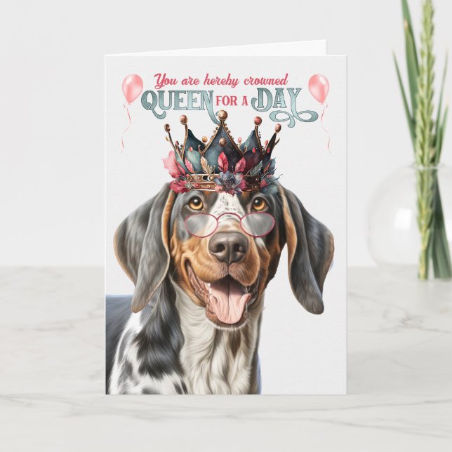 Bluetick Coonhound Queen for Day Funny Birthday Karte (Vorderseite)
