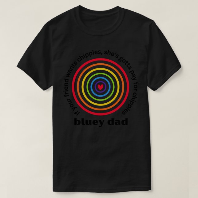 Bluey Vater Wenn dein Freund Chippies will, muss e T-Shirt (Design vorne)
