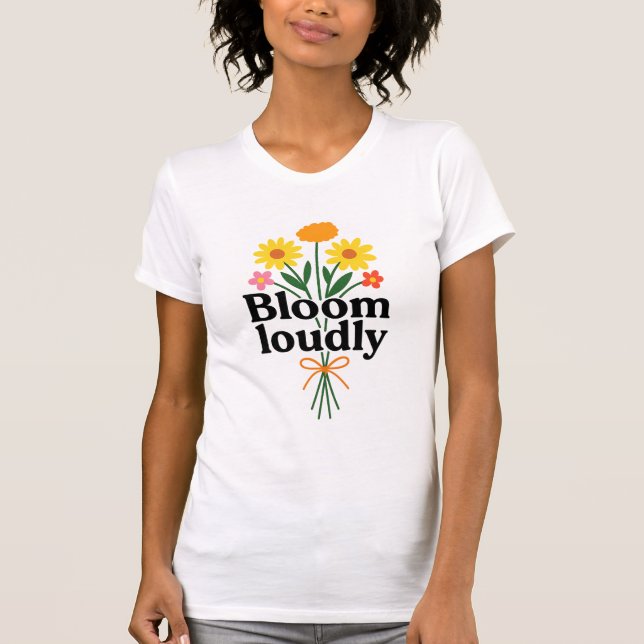Blühe lautstark  T-Shirt (Vorderseite)
