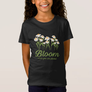 Blühe, wo du gepflanzt bist - Zitat der Gänseblümc T-Shirt