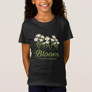 Blühe, wo du gepflanzt bist - Zitat der Gänseblümc T-Shirt