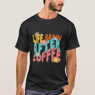Blume Groovy Vintages Leben beginnt nach der Kaffe T-Shirt