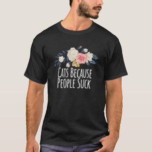 Blume, Katzen, weil Menschen Sind zum Kotzen haben T-Shirt