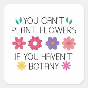Blume können nicht Pflanzen werden, wenn man keine Quadratischer Aufkleber