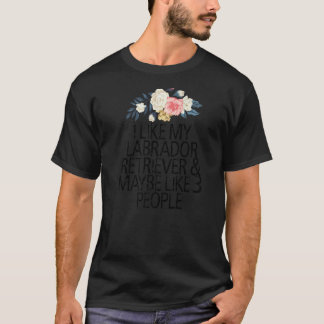 Blumen Blumen, ich mag meinen Labrador Retriever & T-Shirt