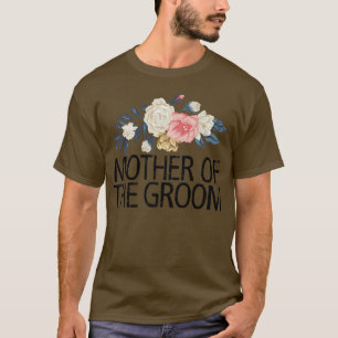 Blumen Blumen, Mutter des Bräutigams  T-Shirt