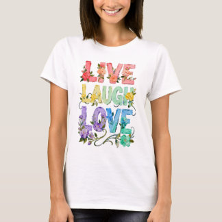 Blumen Live Laugh Love T-Shirt | Süße Frauen-Typo