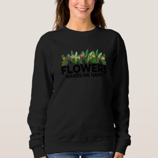 Blumen machen mich glücklichen Gärtner Gartenarbei Sweatshirt