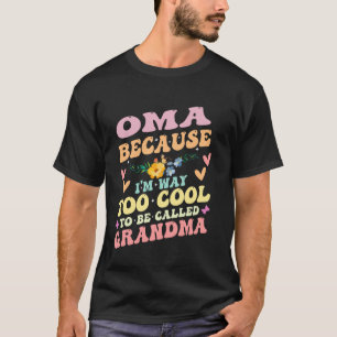 Blumen Oma Weil Ich Viel Zu Cool Bin Um Oma Genann T-Shirt