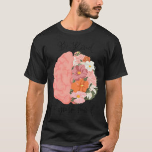 Blumenhirn Sei freundlich zu deinem Verstand Psych T-Shirt