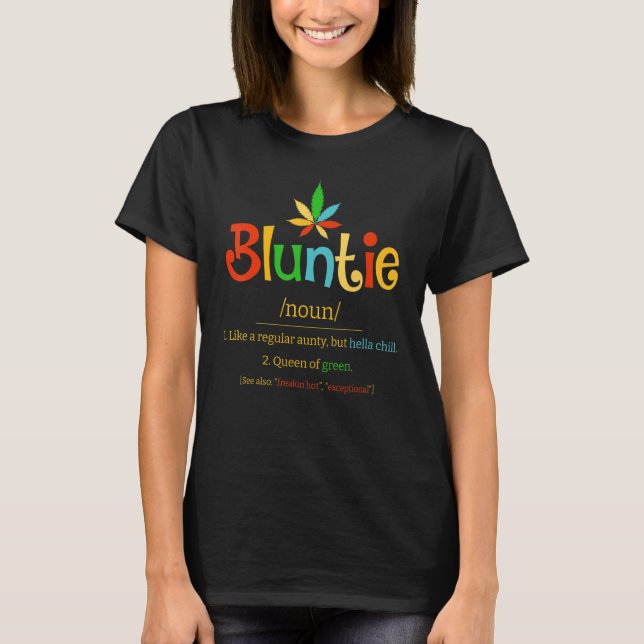 Bluntie Definition Hella Chill Queen of Green Aun T-Shirt
