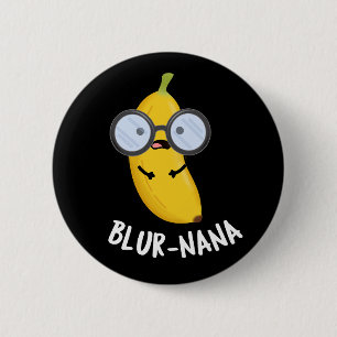Blur-nana Funny Banana Puns Dark BG Button