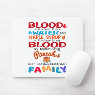 Blut ist dicker als Wasser, aber Ahornsirup ist Mousepad