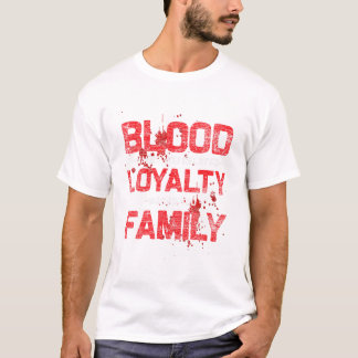 Blut macht dich verwandt, Loyalität T-Shirt